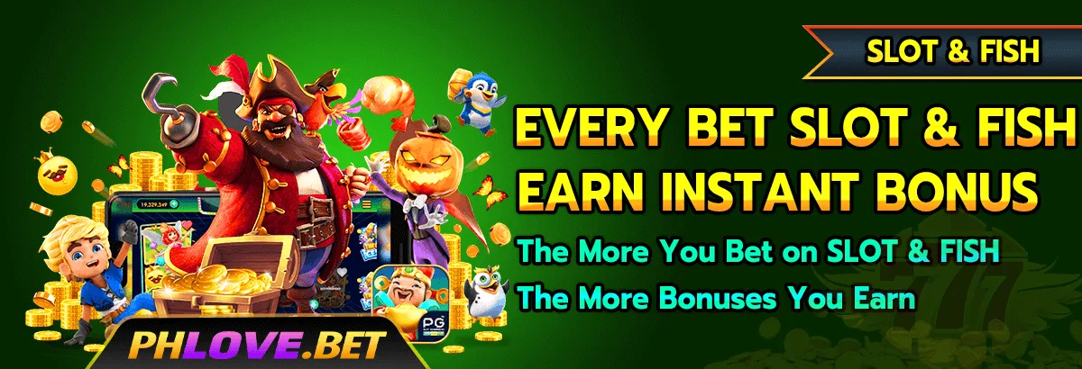 PHLOVE slot and fish bet bonus — earn up to ₱388,888 whether you win or lose